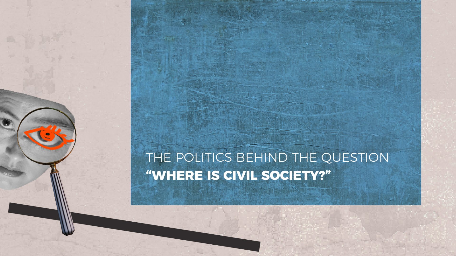 The Politics Behind the Question “Where Is Civil Society?”